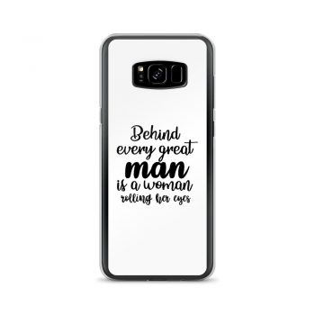 Samsung Cell Phone Case Cover - Behind every great man is a women rolling her eyes