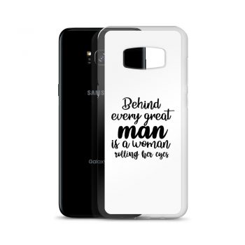 Samsung Cell Phone Case Cover - Behind every great man is a women rolling her eyes