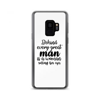 Samsung Cell Phone Case Cover - Behind every great man is a women rolling her eyes