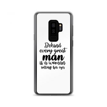 Samsung Cell Phone Case Cover - Behind every great man is a women rolling her eyes