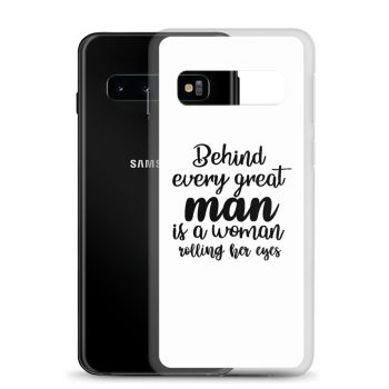 Samsung Cell Phone Case Cover - Behind every great man is a women rolling her eyes