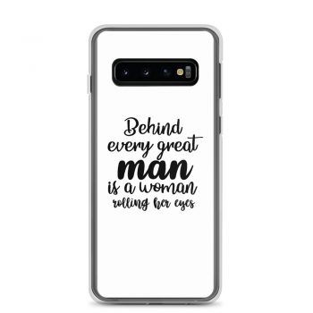 Samsung Cell Phone Case Cover - Behind every great man is a women rolling her eyes