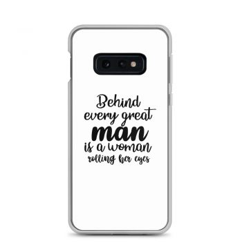 Samsung Cell Phone Case Cover - Behind every great man is a women rolling her eyes