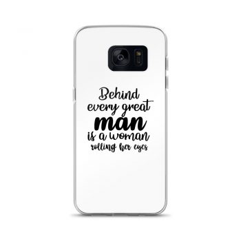 Samsung Cell Phone Case Cover - Behind every great man is a women rolling her eyes