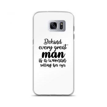 Samsung Cell Phone Case Cover - Behind every great man is a women rolling her eyes