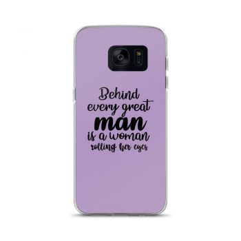 Samsung Cell Phone Case Cover Blue - Behind every great man is a women rolling her eyes