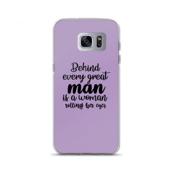 Samsung Cell Phone Case Cover Blue - Behind every great man is a women rolling her eyes