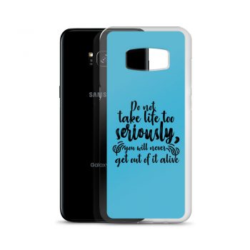 Samsung Cell Phone Case Cover Blue - Do not take life too seriously, you will never get out of it alive