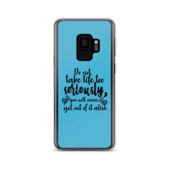 Samsung Cell Phone Case Cover Blue - Do not take life too seriously, you will never get out of it alive