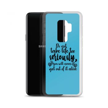 Samsung Cell Phone Case Cover Blue - Do not take life too seriously, you will never get out of it alive