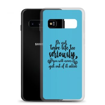 Samsung Cell Phone Case Cover Blue - Do not take life too seriously, you will never get out of it alive