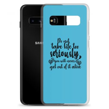 Samsung Cell Phone Case Cover Blue - Do not take life too seriously, you will never get out of it alive