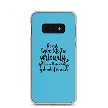 Samsung Cell Phone Case Cover Blue - Do not take life too seriously, you will never get out of it alive