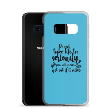 Samsung Cell Phone Case Cover Blue - Do not take life too seriously, you will never get out of it alive