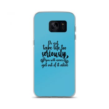 Samsung Cell Phone Case Cover Blue - Do not take life too seriously, you will never get out of it alive