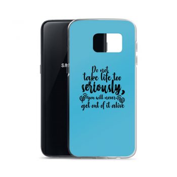 Samsung Cell Phone Case Cover Blue - Do not take life too seriously, you will never get out of it alive