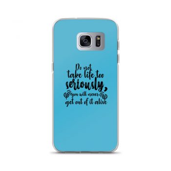 Samsung Cell Phone Case Cover Blue - Do not take life too seriously, you will never get out of it alive