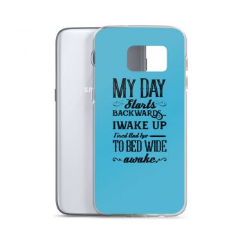 Samsung Cell Phone Case Cover Blue - My Day Starts Backwards I Wake Up Tired and I go to Bed Wide