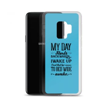 Samsung Cell Phone Case Cover Blue - My Day Starts Backwards I Wake Up Tired and I go to Bed Wide