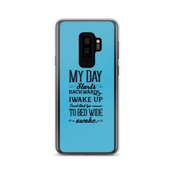 Samsung Cell Phone Case Cover Blue - My Day Starts Backwards I Wake Up Tired and I go to Bed Wide