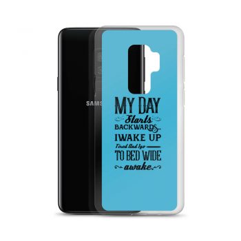 Samsung Cell Phone Case Cover Blue - My Day Starts Backwards I Wake Up Tired and I go to Bed Wide