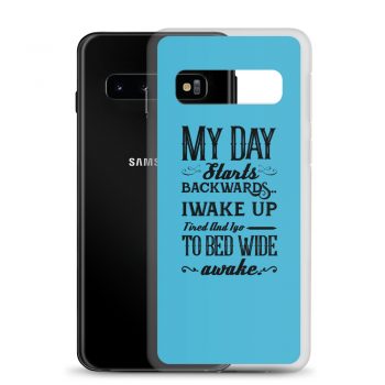 Samsung Cell Phone Case Cover Blue - My Day Starts Backwards I Wake Up Tired and I go to Bed Wide