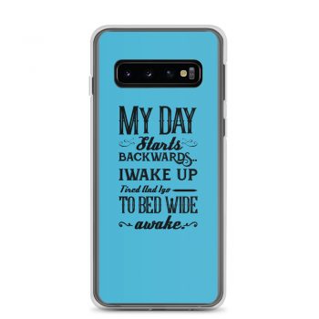 Samsung Cell Phone Case Cover Blue - My Day Starts Backwards I Wake Up Tired and I go to Bed Wide