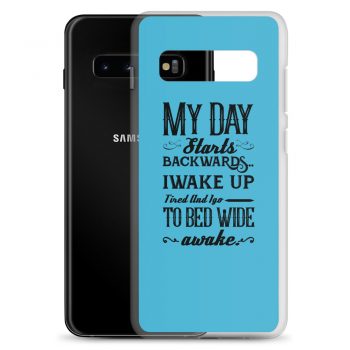 Samsung Cell Phone Case Cover Blue - My Day Starts Backwards I Wake Up Tired and I go to Bed Wide