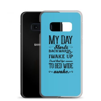 Samsung Cell Phone Case Cover Blue - My Day Starts Backwards I Wake Up Tired and I go to Bed Wide