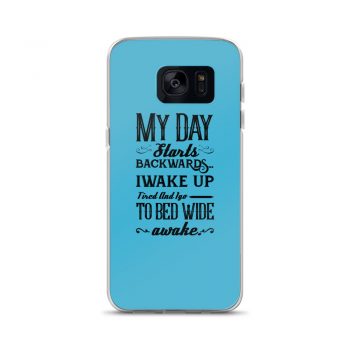 Samsung Cell Phone Case Cover Blue - My Day Starts Backwards I Wake Up Tired and I go to Bed Wide