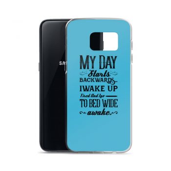 Samsung Cell Phone Case Cover Blue - My Day Starts Backwards I Wake Up Tired and I go to Bed Wide