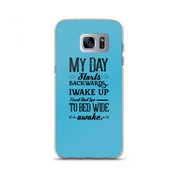 Samsung Cell Phone Case Cover Blue - My Day Starts Backwards I Wake Up Tired and I go to Bed Wide