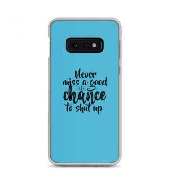 Samsung Cell Phone Case Cover Blue - Never miss a good chance to shut up