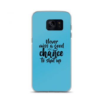 Samsung Cell Phone Case Cover Blue - Never miss a good chance to shut up