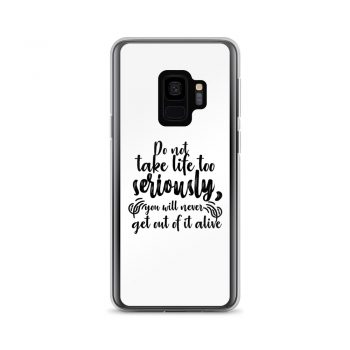 Samsung Cell Phone Case Cover - Do not take life too seriously, you will never get out of it alive