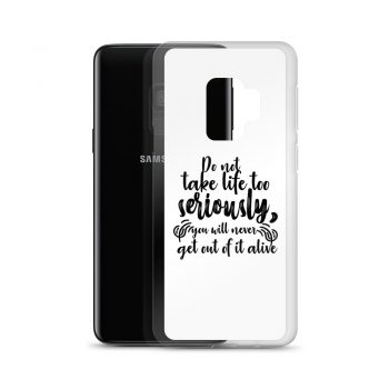 Samsung Cell Phone Case Cover - Do not take life too seriously, you will never get out of it alive