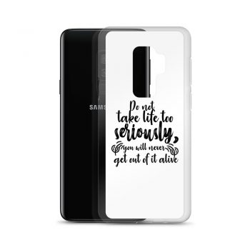 Samsung Cell Phone Case Cover - Do not take life too seriously, you will never get out of it alive