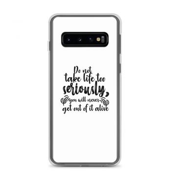 Samsung Cell Phone Case Cover - Do not take life too seriously, you will never get out of it alive