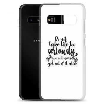 Samsung Cell Phone Case Cover - Do not take life too seriously, you will never get out of it alive