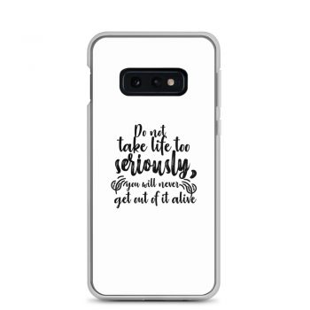 Samsung Cell Phone Case Cover - Do not take life too seriously, you will never get out of it alive