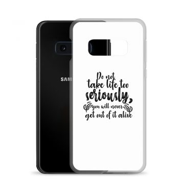 Samsung Cell Phone Case Cover - Do not take life too seriously, you will never get out of it alive