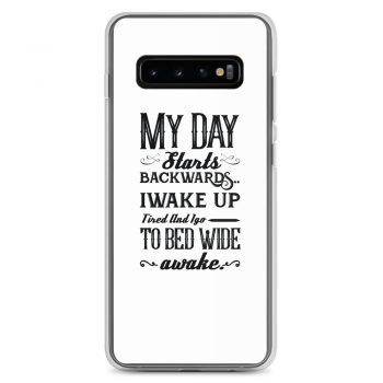 Samsung Cell Phone Case Cover - My Day Starts Backwards I Wake Up Tired and I go to Bed Wide