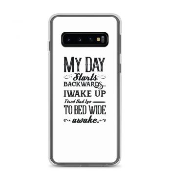 Samsung Cell Phone Case Cover - My Day Starts Backwards I Wake Up Tired and I go to Bed Wide