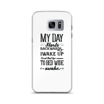 Samsung Cell Phone Case Cover - My Day Starts Backwards I Wake Up Tired and I go to Bed Wide