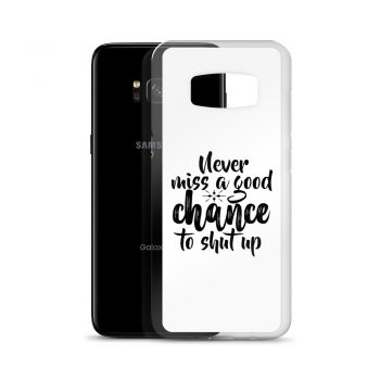 Samsung Cell Phone Case Cover - Never miss a good chance to shut up