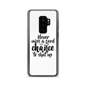 Samsung Cell Phone Case Cover - Never miss a good chance to shut up