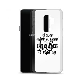 Samsung Cell Phone Case Cover - Never miss a good chance to shut up