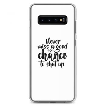 Samsung Cell Phone Case Cover - Never miss a good chance to shut up