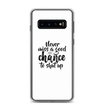 Samsung Cell Phone Case Cover - Never miss a good chance to shut up