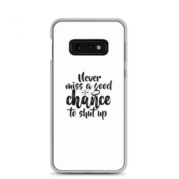 Samsung Cell Phone Case Cover - Never miss a good chance to shut up